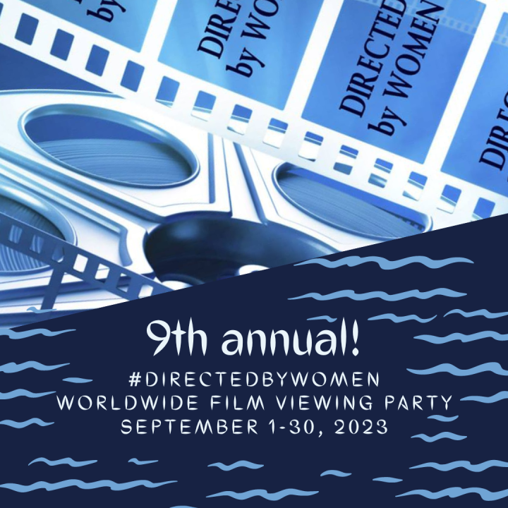 9th annual! #DirectedbyWomen Worldwide Film Viewing Party. September 1-30, 2023